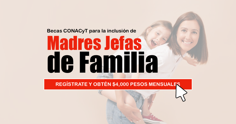 Beca a Madres Jefas de Familia ¡Regístrate y obtén $4,000 pesos mensuales!