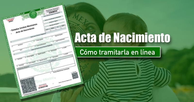 Cómo tramitar tu Acta de Nacimiento en México: Guía Completa